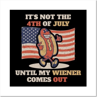 It's Not The 4th of July Until My Weiner Comes Out Posters and Art